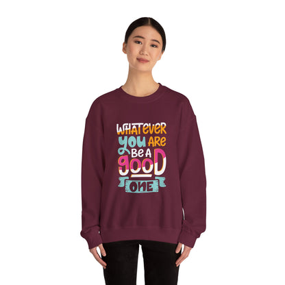 Whatever YOU'RE be a GOOD ONE - Sweatshirt