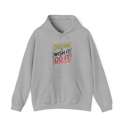 Dream it Wish it Do it - Hoodie