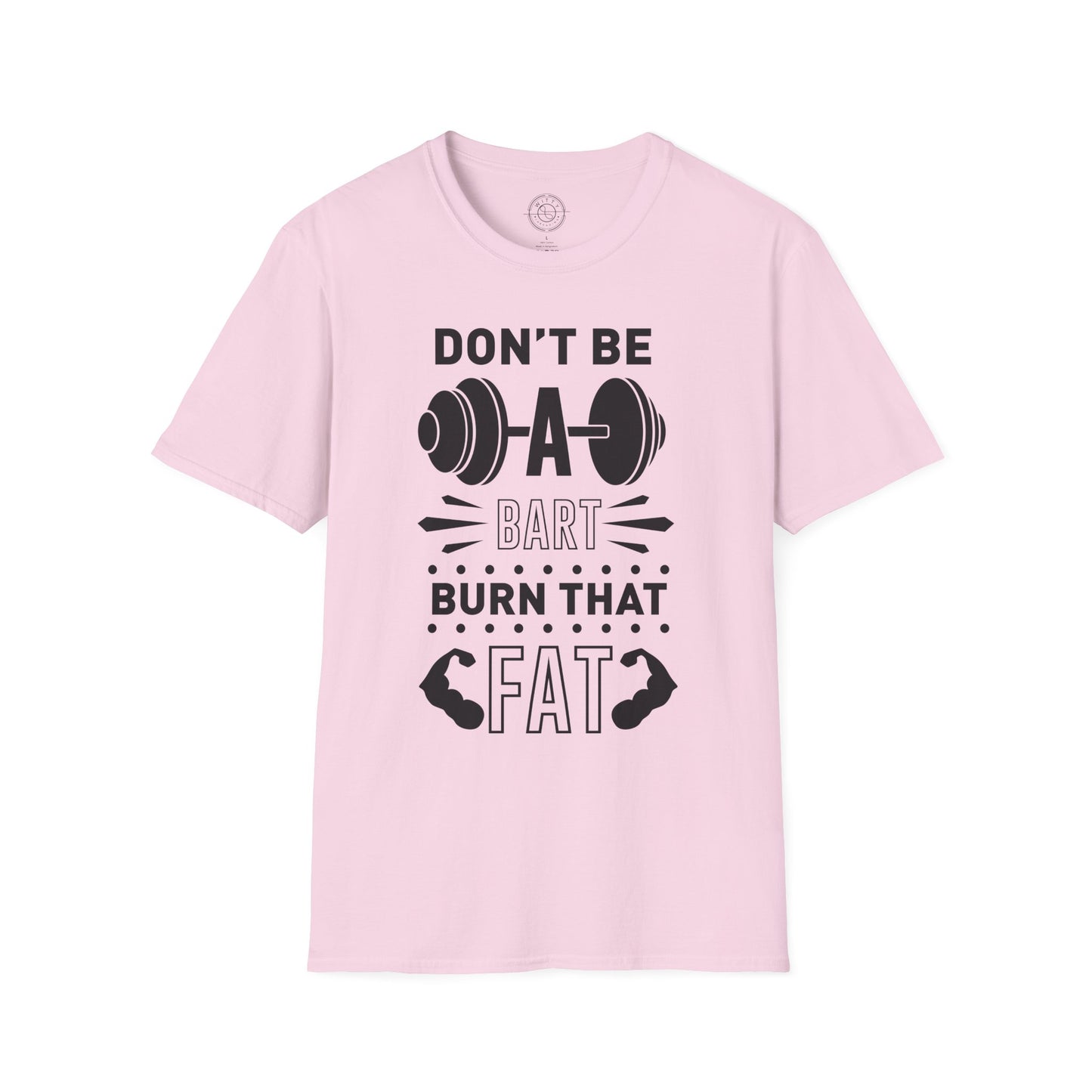 Don't be a BART burn that FAT - T-Shirt