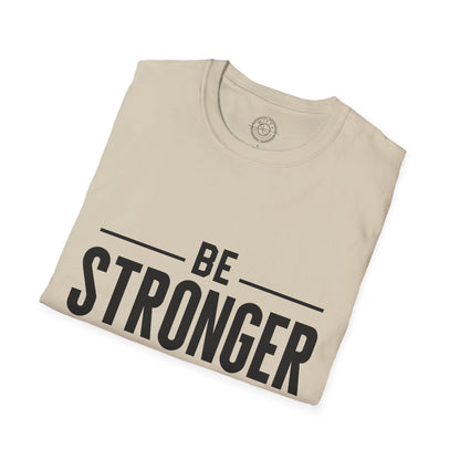 Be Stronger Than Your Excuses - T-Shirt