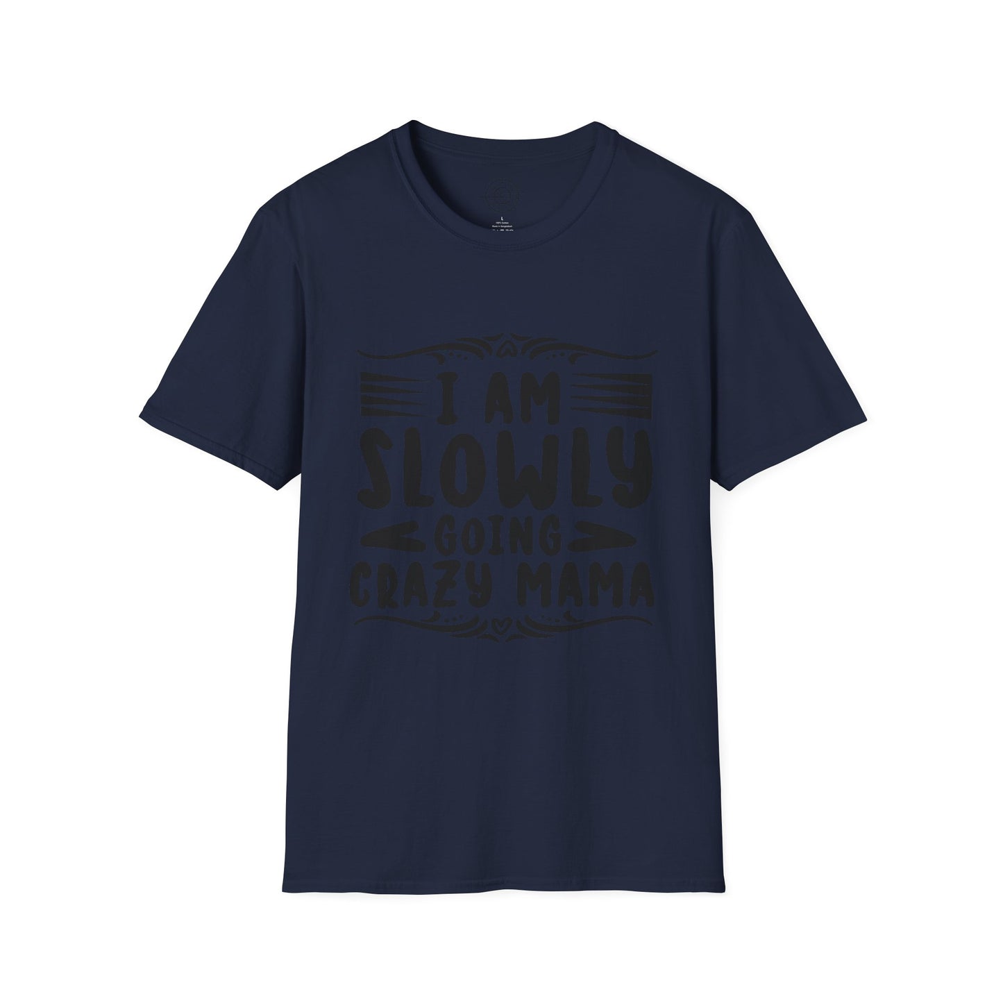 I'm Slowly Going Crazy Mama - T-Shirt