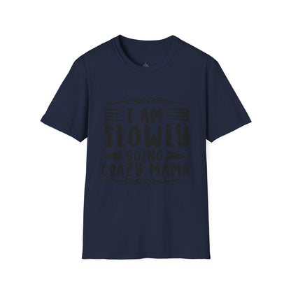 I'm Slowly Going Crazy Mama - T-Shirt
