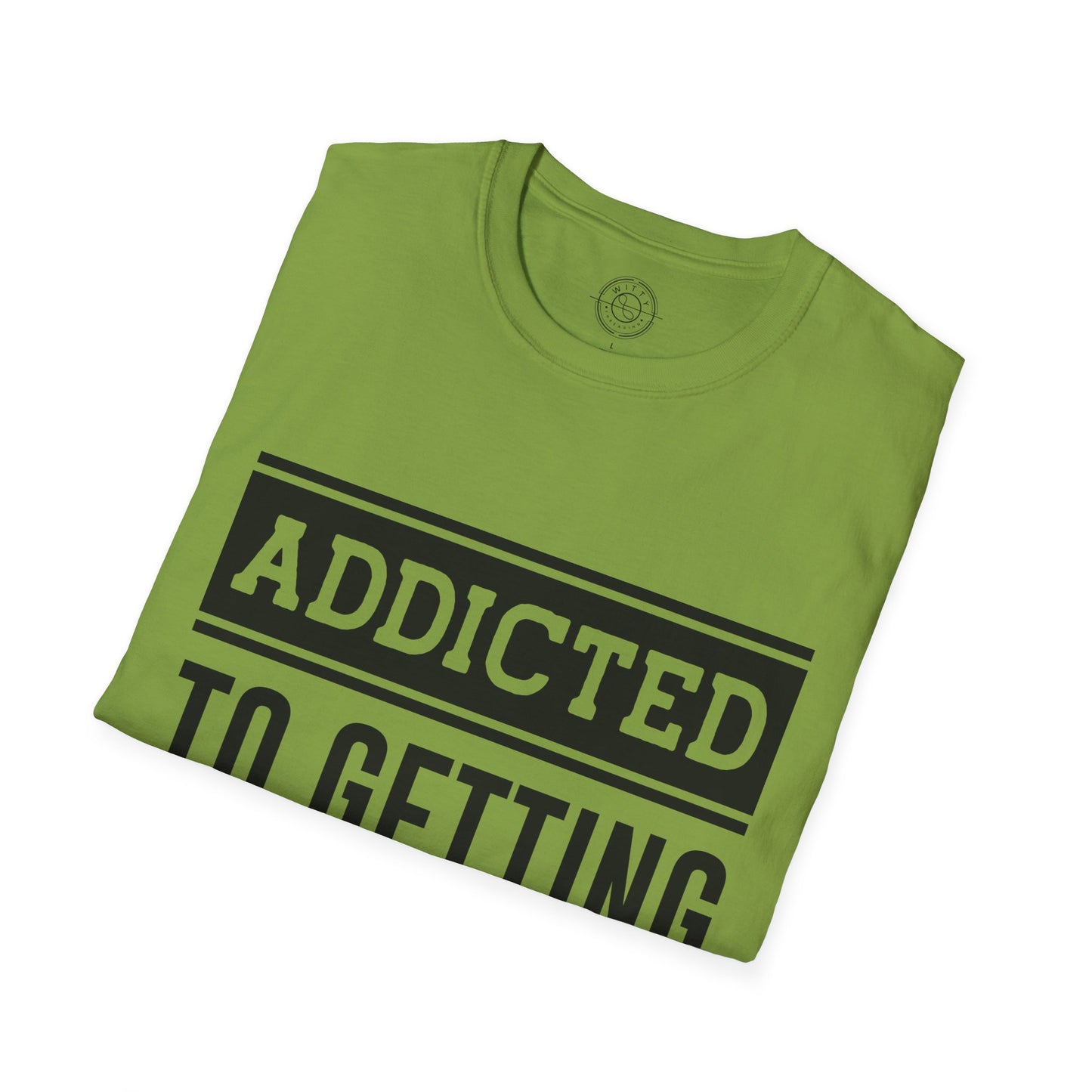 Addicted to getting Stronger- T-Shirt