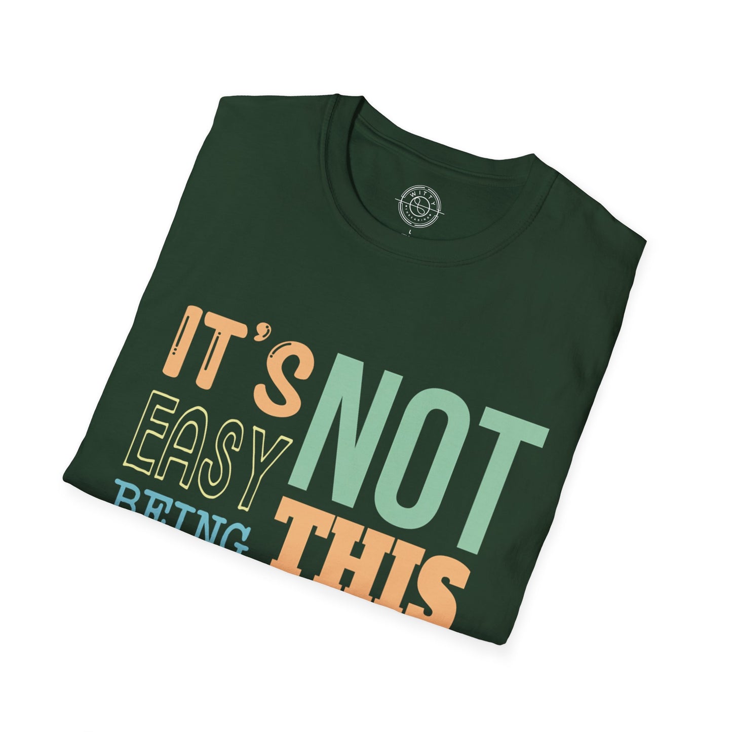 Its Not Easy Being This Awesome - T-Shirt