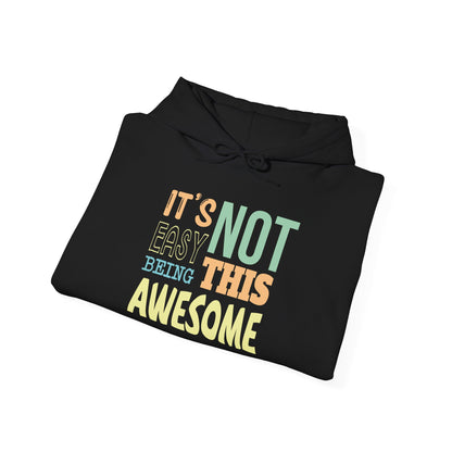 Its Not Easy Being This Awesome -  Hoodie