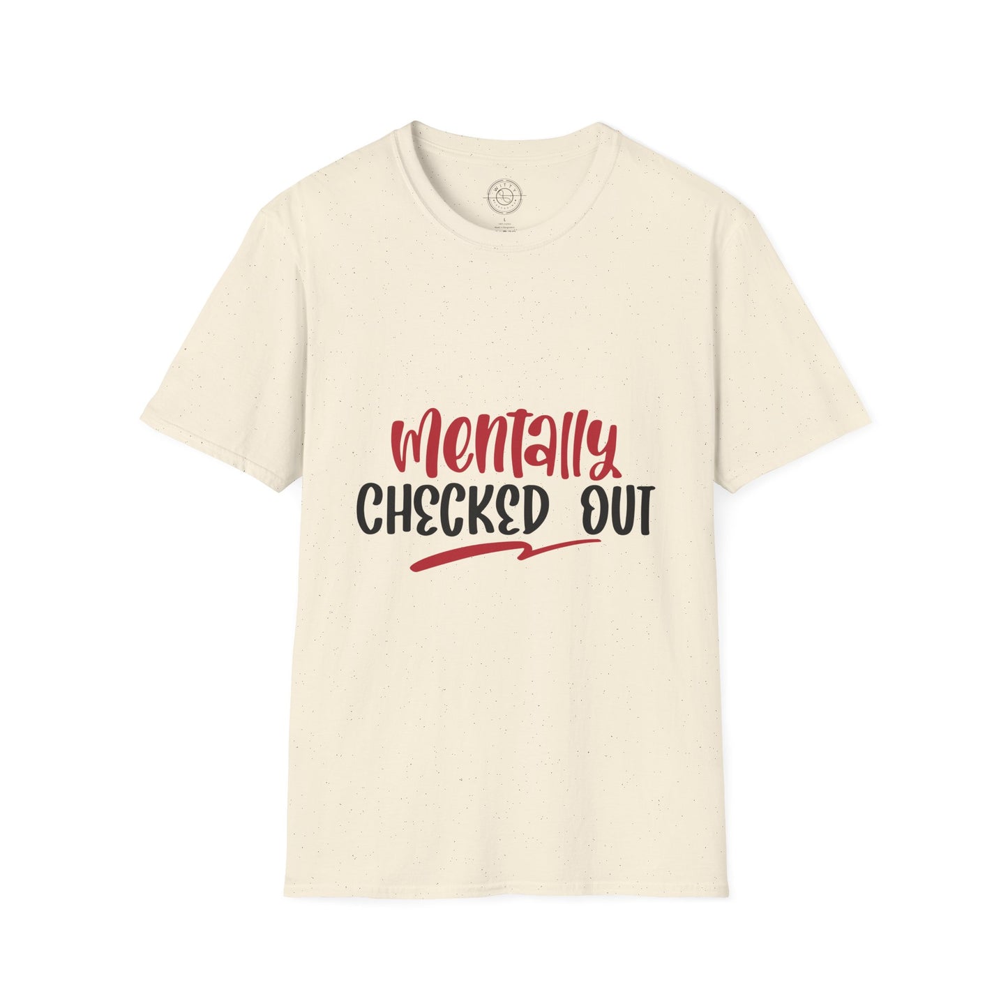 Mentally Checked Out - T-Shirt