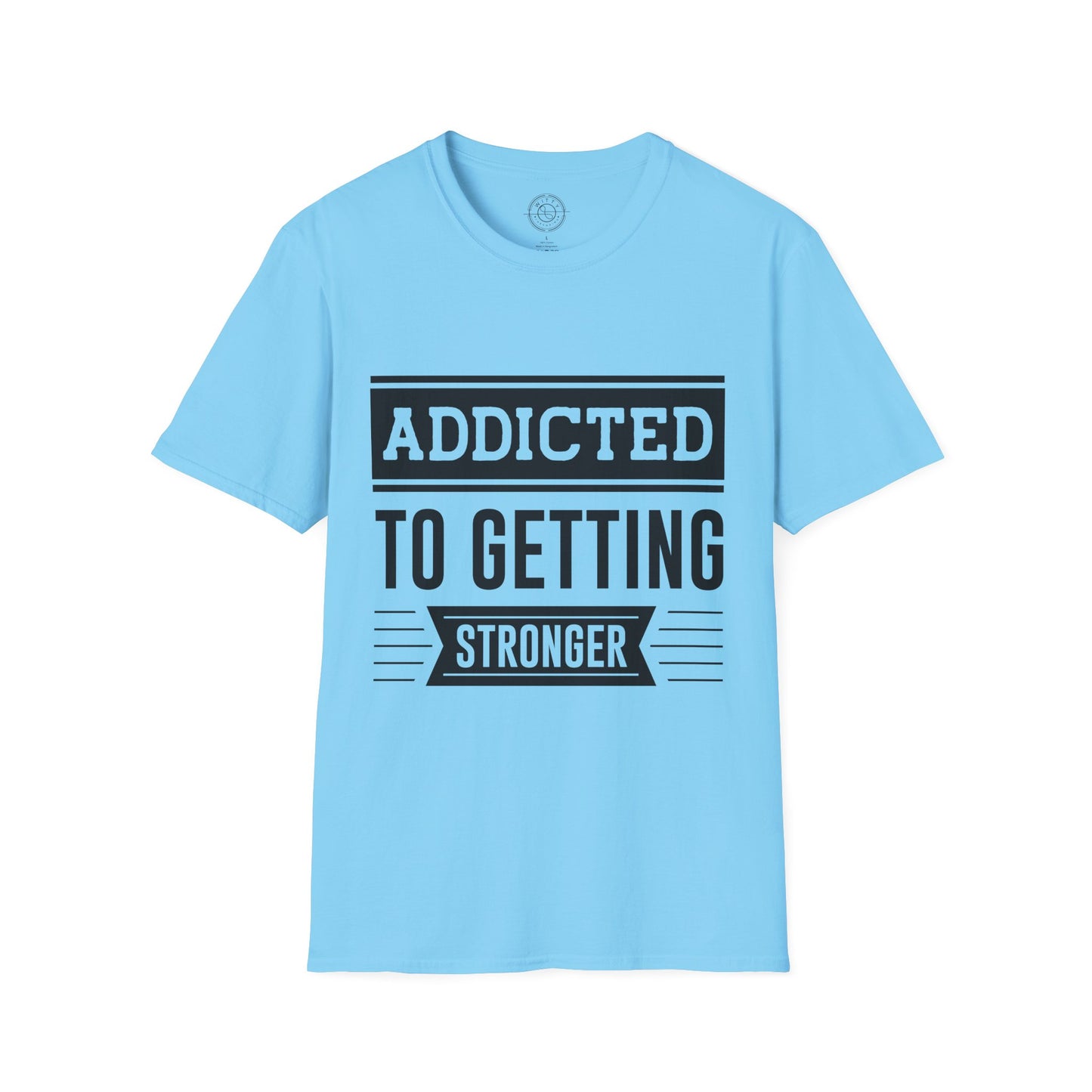 Addicted to getting Stronger- T-Shirt