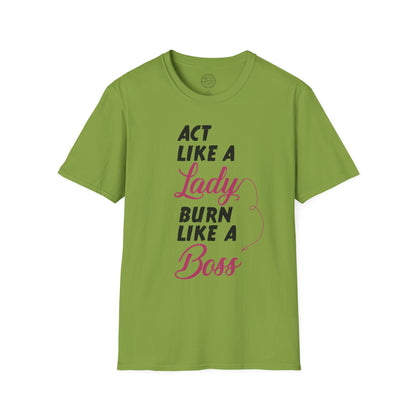 Act Like a LADY Burn Like a BOSS - T-Shirt