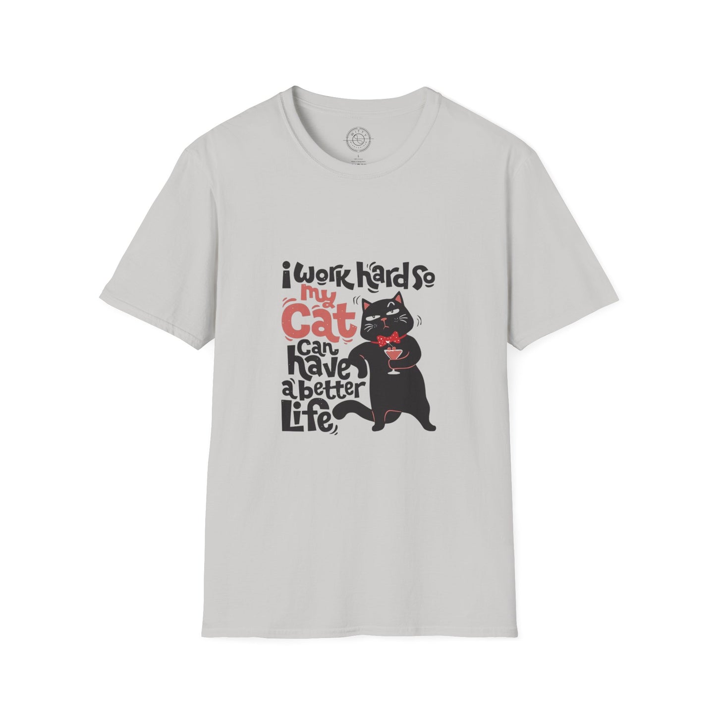 I work hard so my CAT can have a BETTER LIFE  - T-Shirt