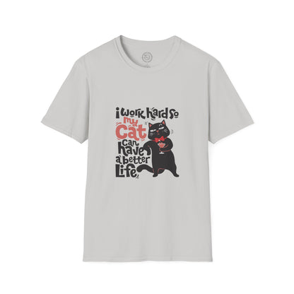 I work hard so my CAT can have a BETTER LIFE  - T-Shirt