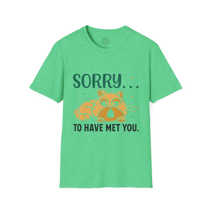 Sorry to have met you - T-Shirt