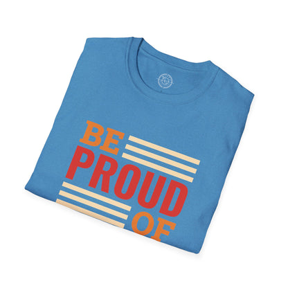 Be Proud of Who You're - T-Shirt