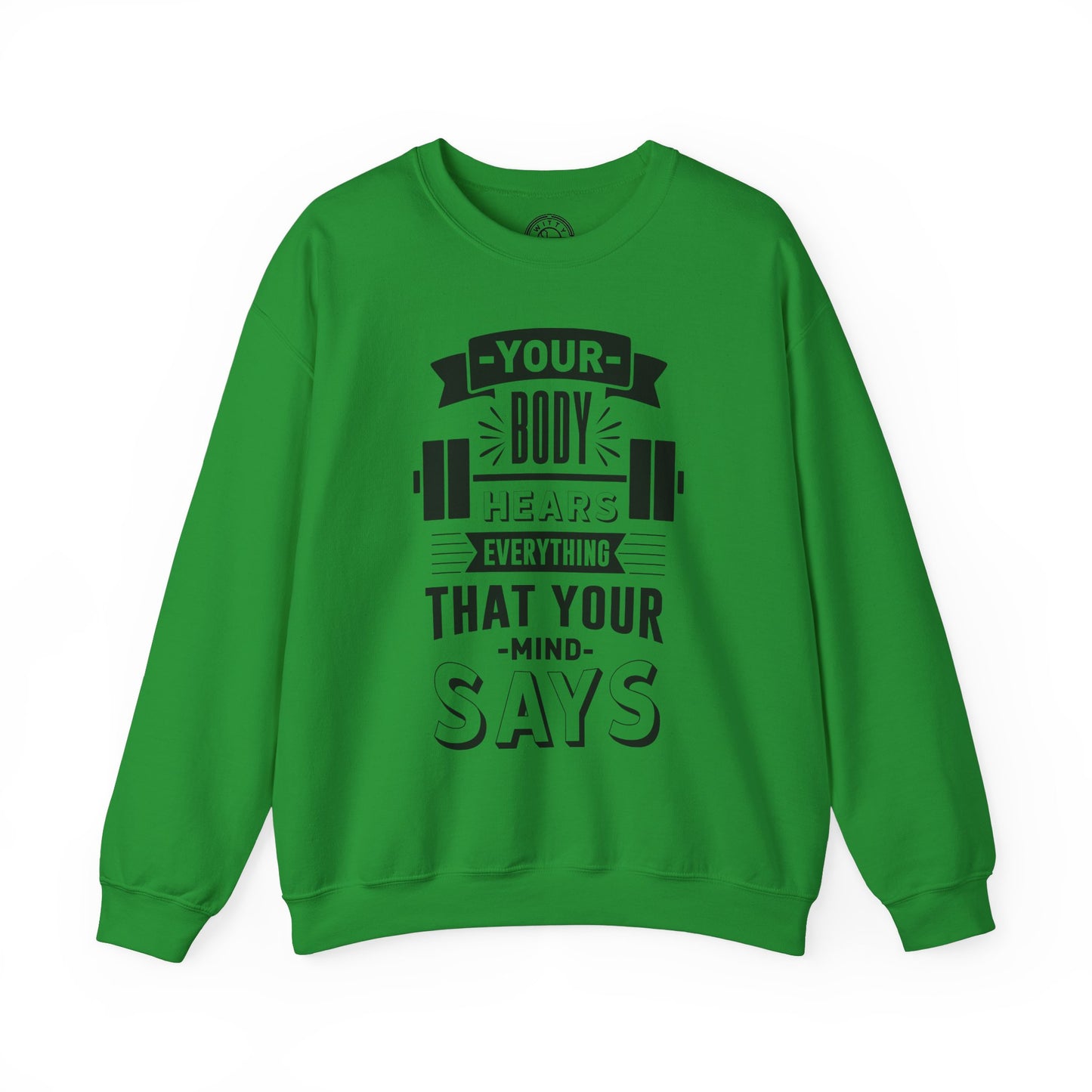 Your Body Hears Everything - Sweatshirt