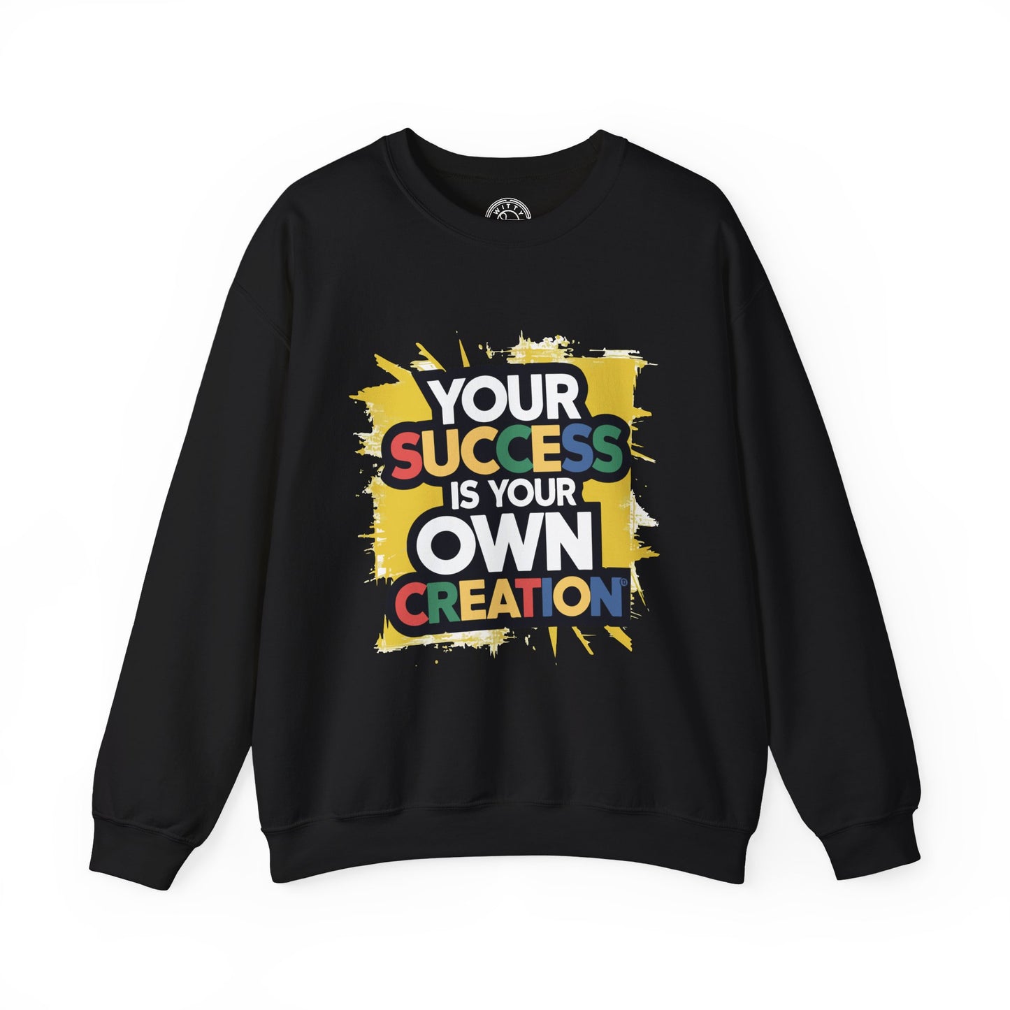 Your Success is Your Own Creation - Sweatshirt