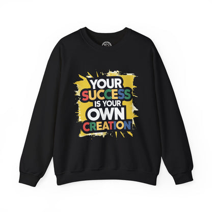 Your Success is Your Own Creation - Sweatshirt