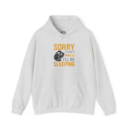 Sorry I can't make it - Hoodie