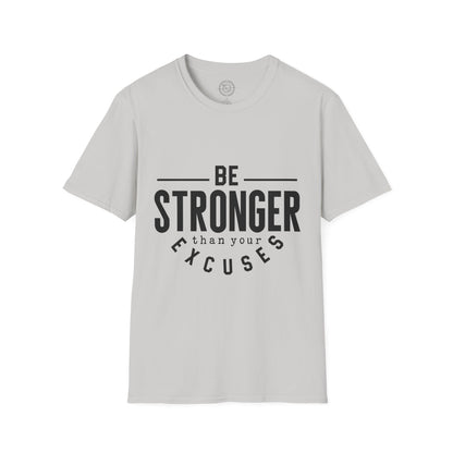 Be Stronger Than Your Excuses - T-Shirt