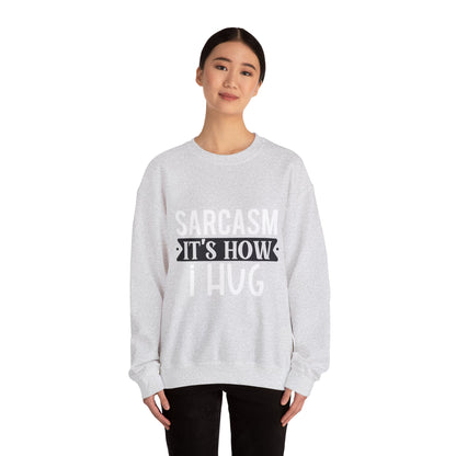 Sarcasm It's how I hug - Sweatshirt