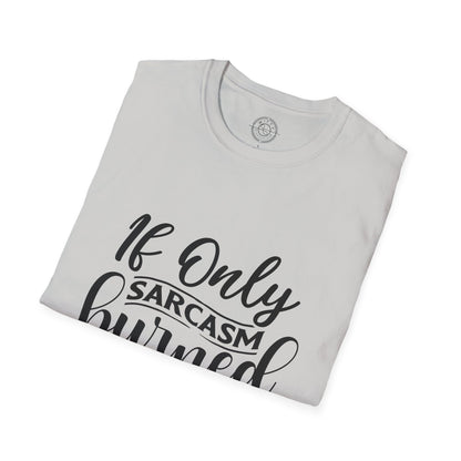 If Only Sarcasm Burned Calories - T-Shirt
