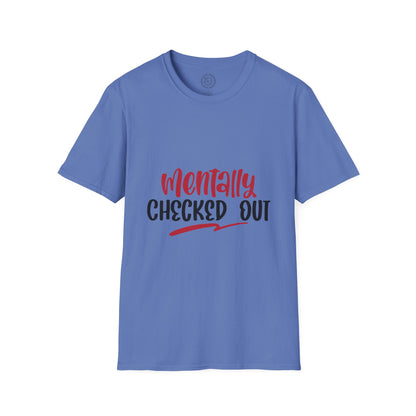Mentally Checked Out - T-Shirt