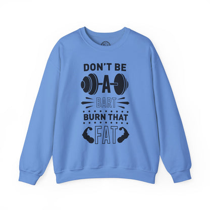 Don't be a BART burn that FAT - Sweatshirt