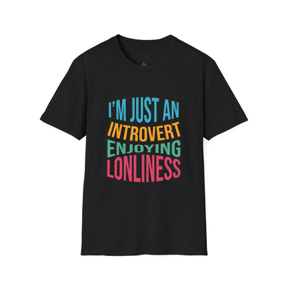 I'm Just an Introvert Enjoying my Lonliness - T-Shirt