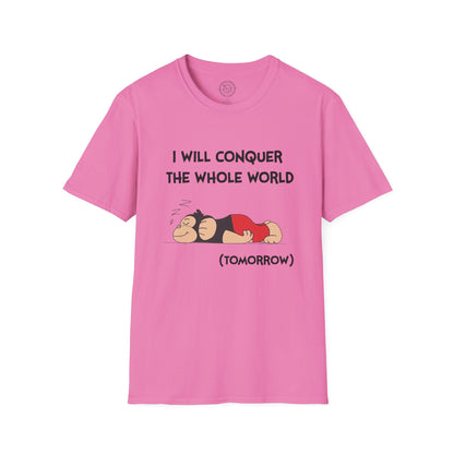 I'll Conquer The Whole World Tomorrow - T-Shirt
