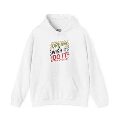 Dream it Wish it Do it - Hoodie
