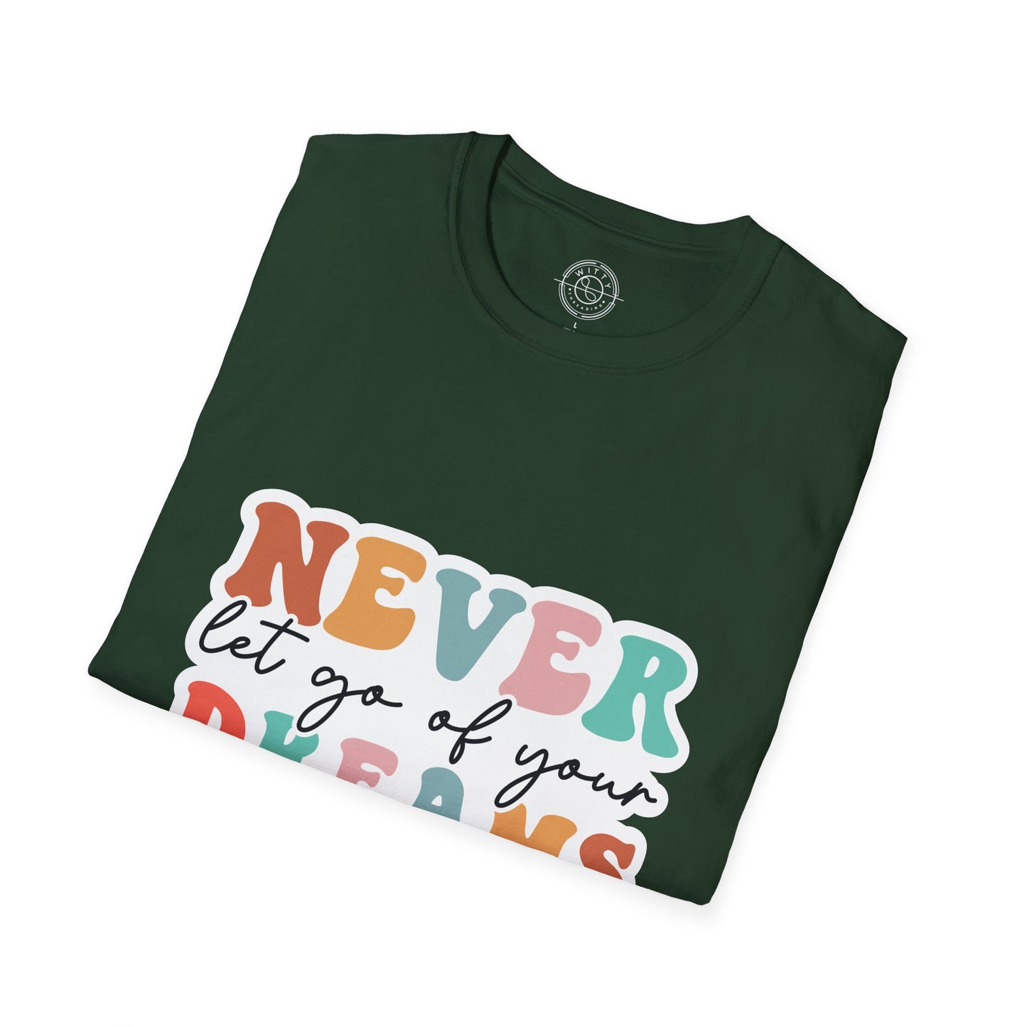 Never Let Go of Your Dreams - T-Shirt