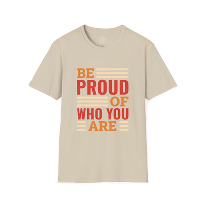 Be Proud of Who You're - T-Shirt