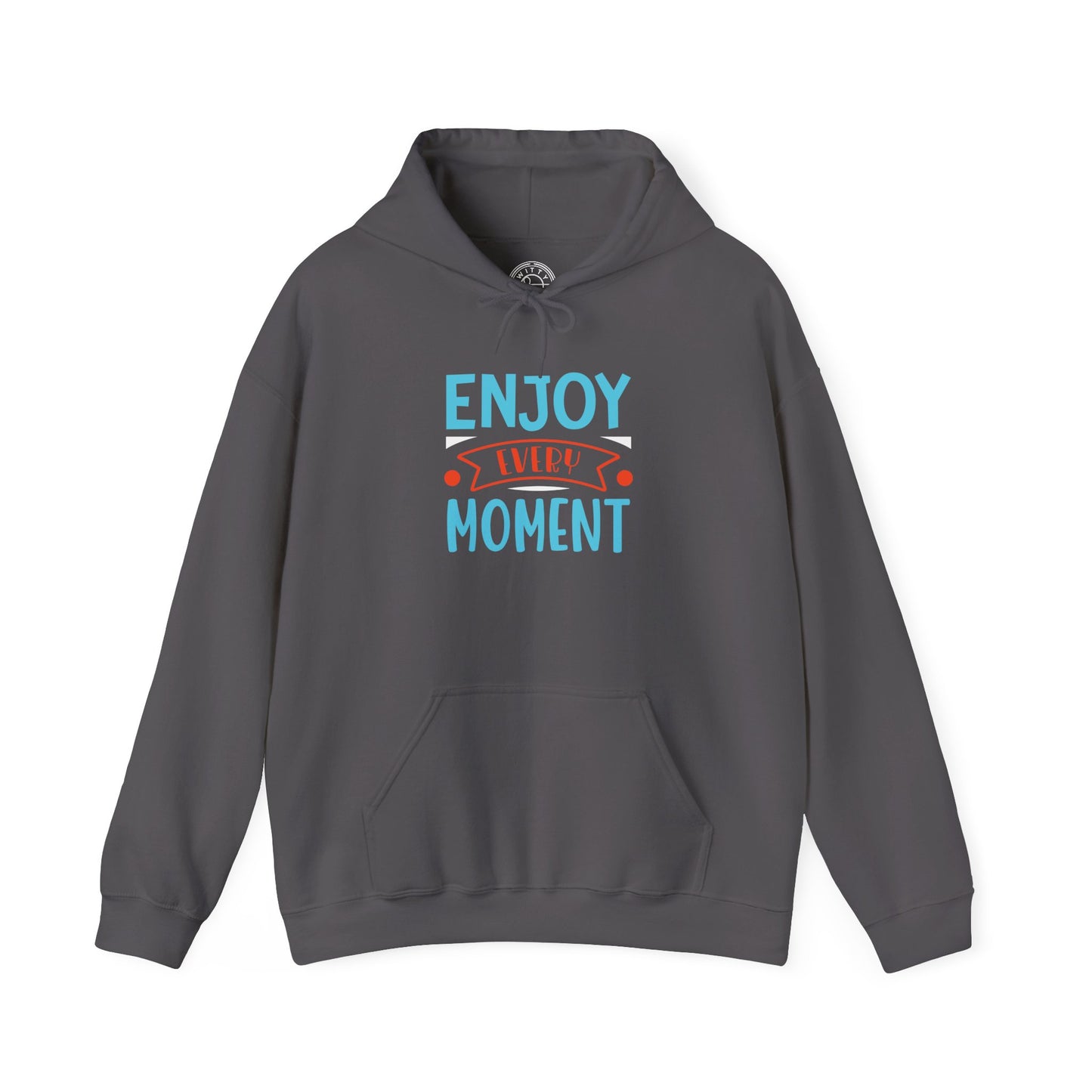 Enjoy Every Moment -  Hoodie
