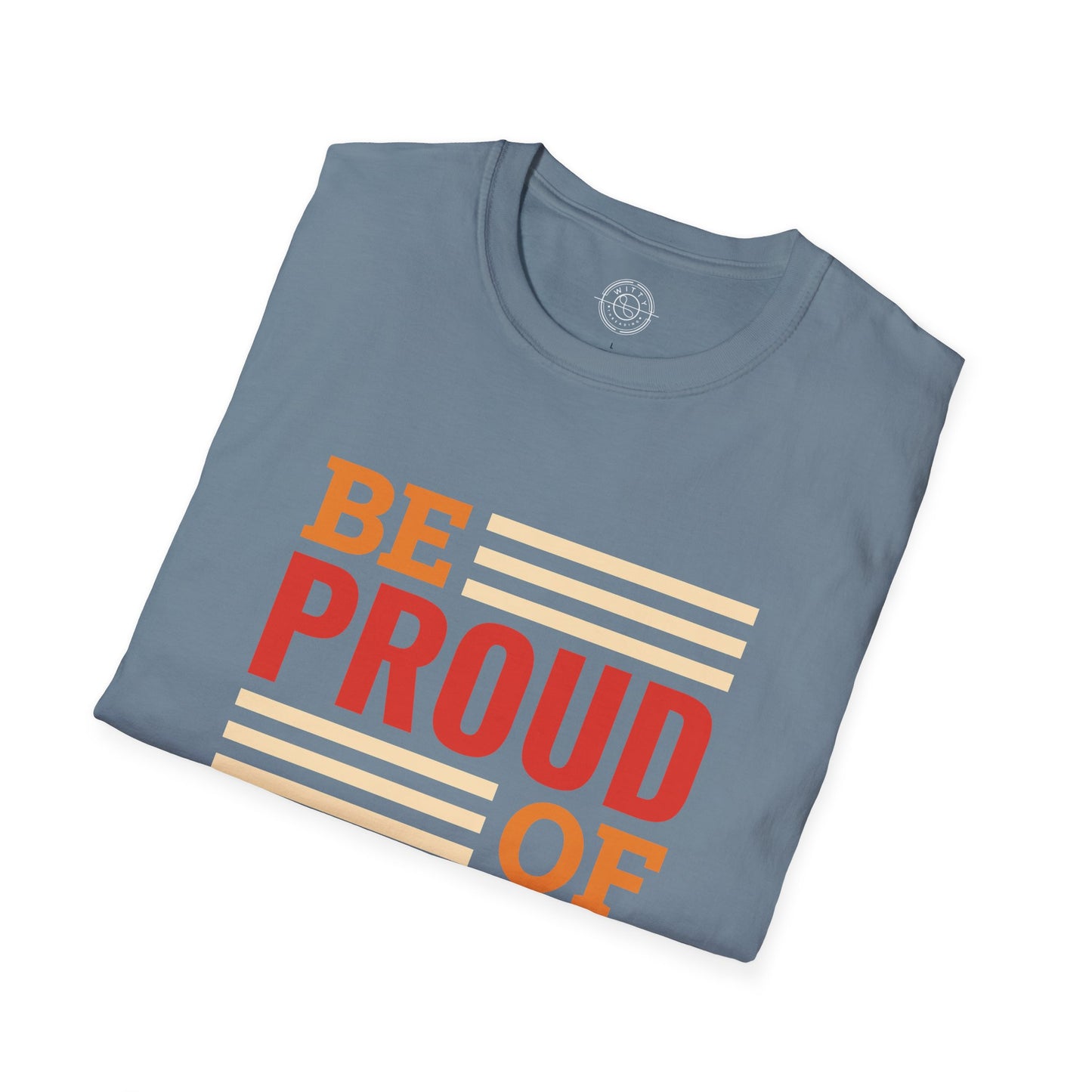 Be Proud of Who You're - T-Shirt