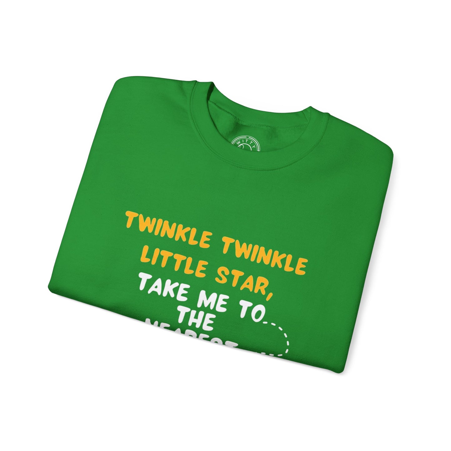 Twinkle Twinkle litter star take me to the nearest bar - Sweatshirt