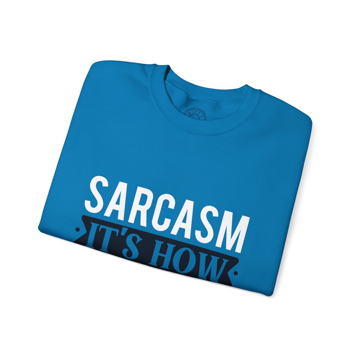 Sarcasm It's how I hug - Sweatshirt