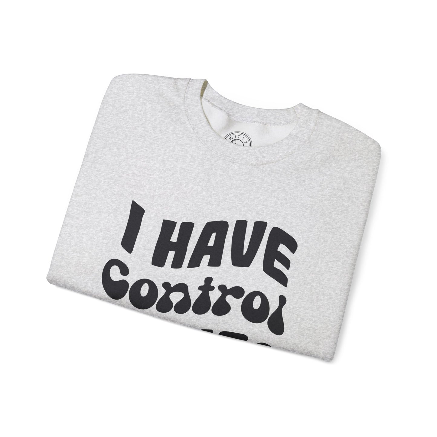 I've Control Issues - Sweatshirt