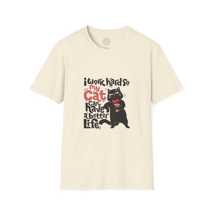I work hard so my CAT can have a BETTER LIFE  - T-Shirt