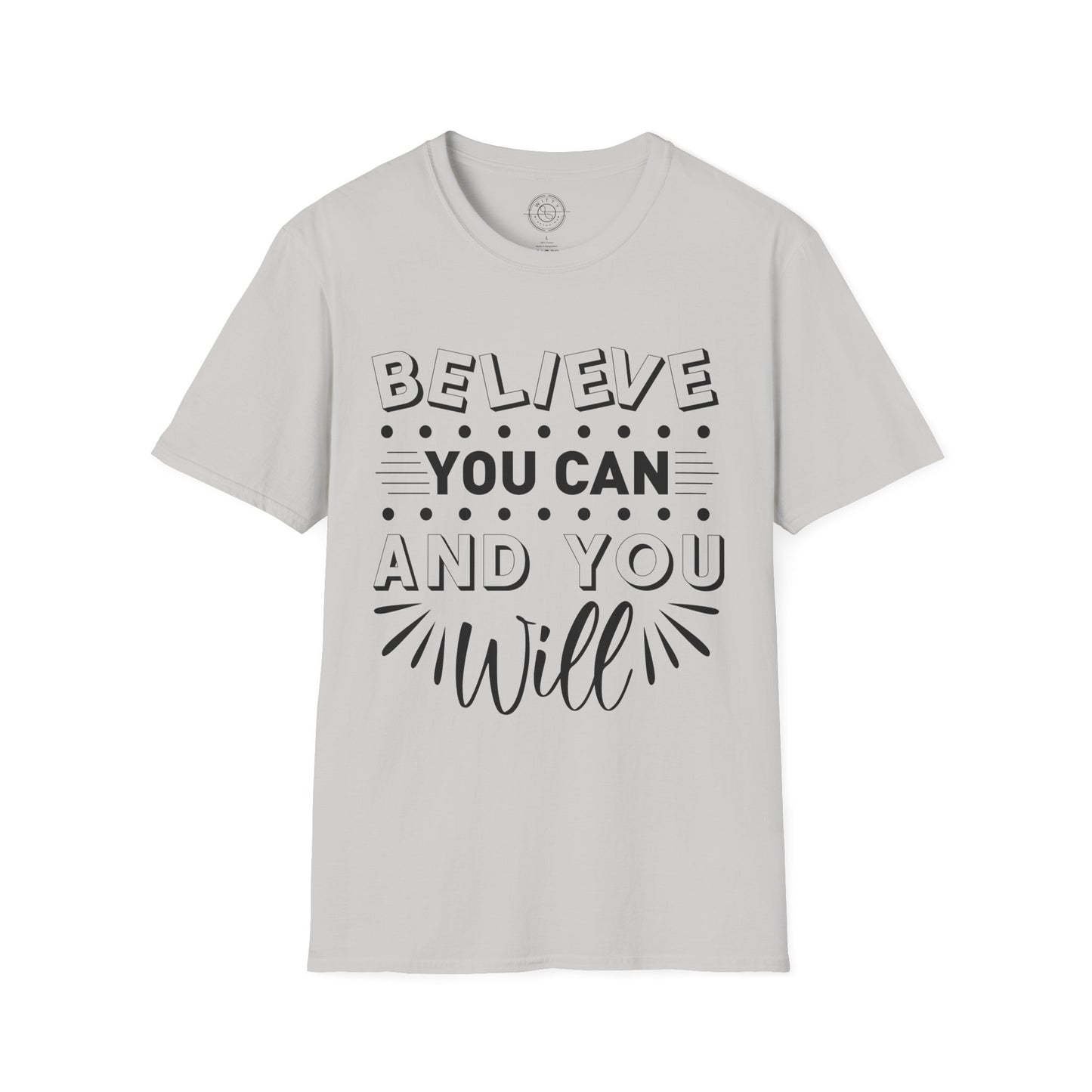 Believe You Can and You Will - T-Shirt