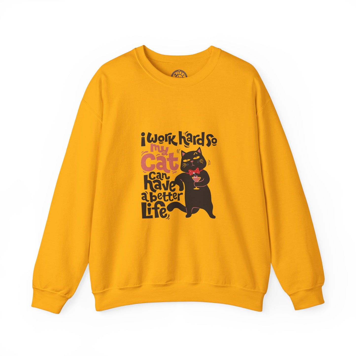 I work hard so my CAT can have a BETTER LIFE - Sweatshirt