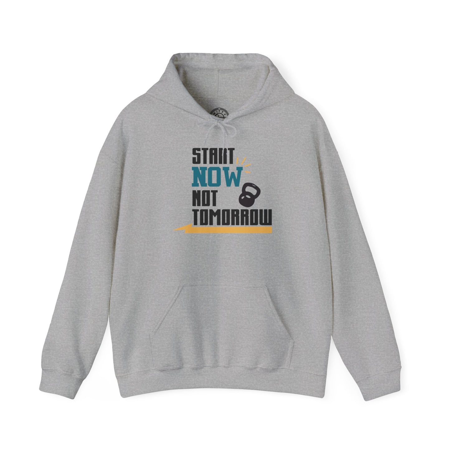 Start Now Not Tomorrow - Hoodie