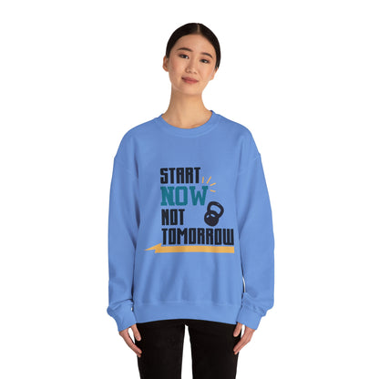 Start Now Not Tomorrow - Sweatshirt