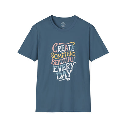 Create Something Beautiful Everyday - T-Shirt