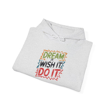 Dream it Wish it Do it - Hoodie