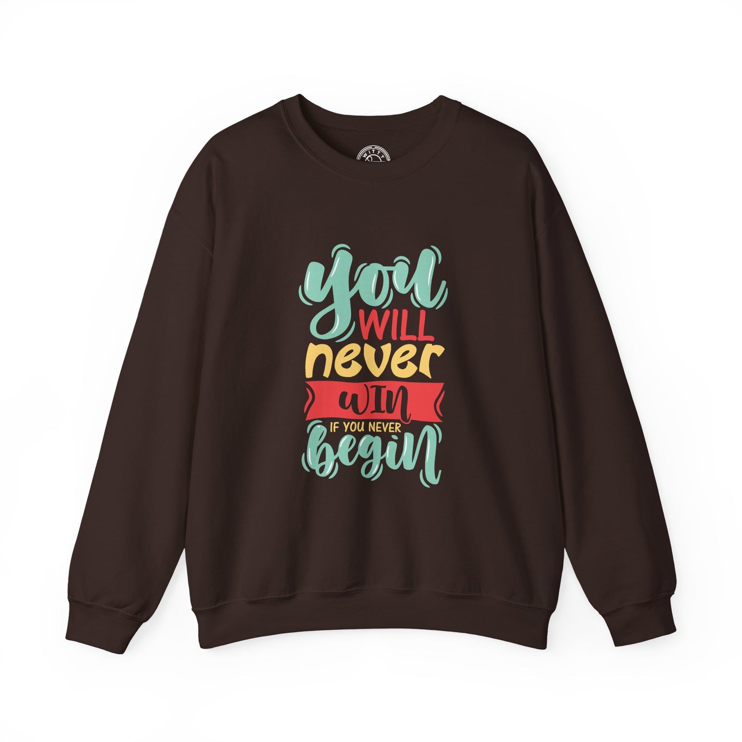 You'll never WIN if you never BEGIN - Sweatshirt