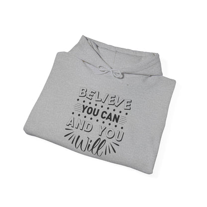 Believe You Can and You Will - Hoodie