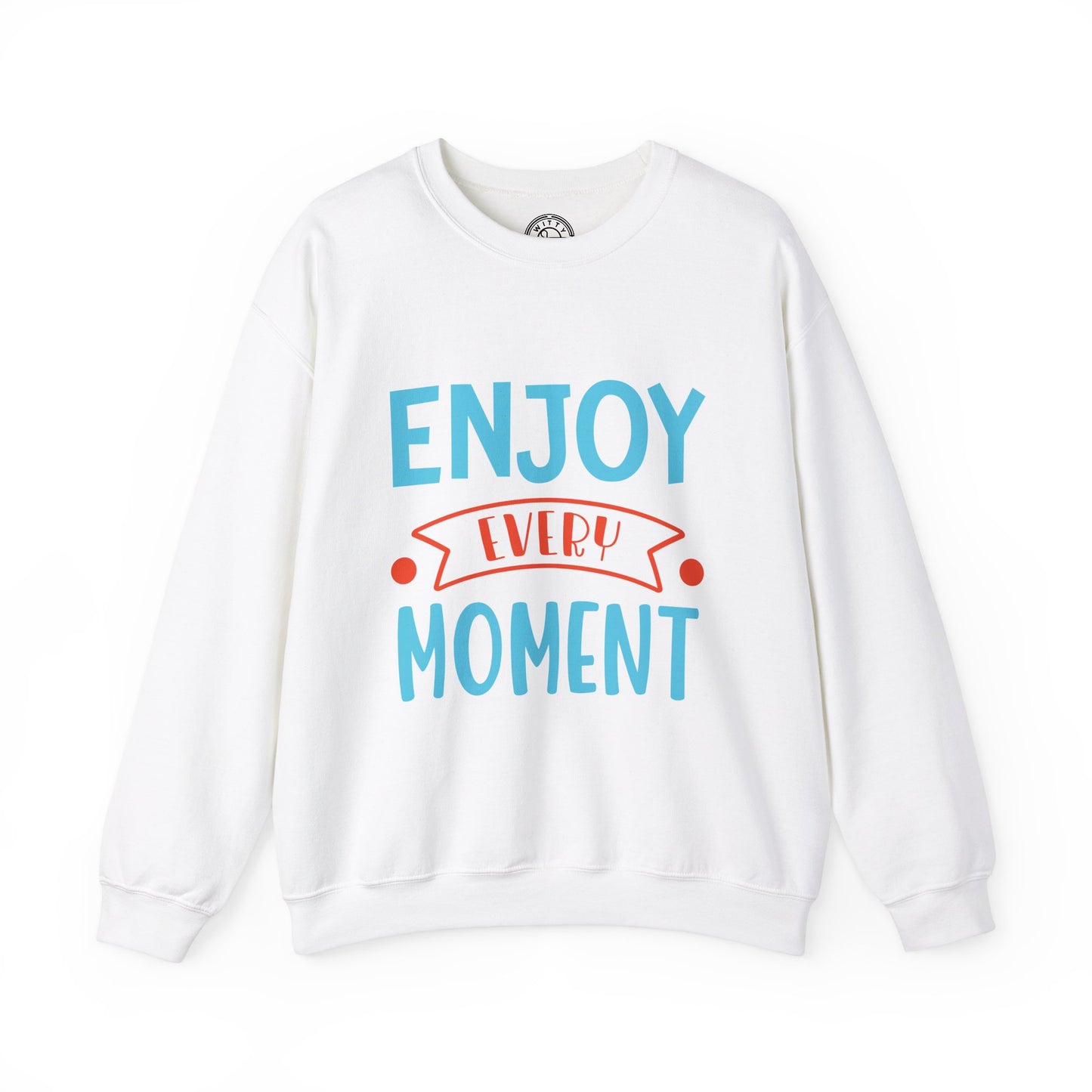 Enjoy Every Moment - Sweatshirt