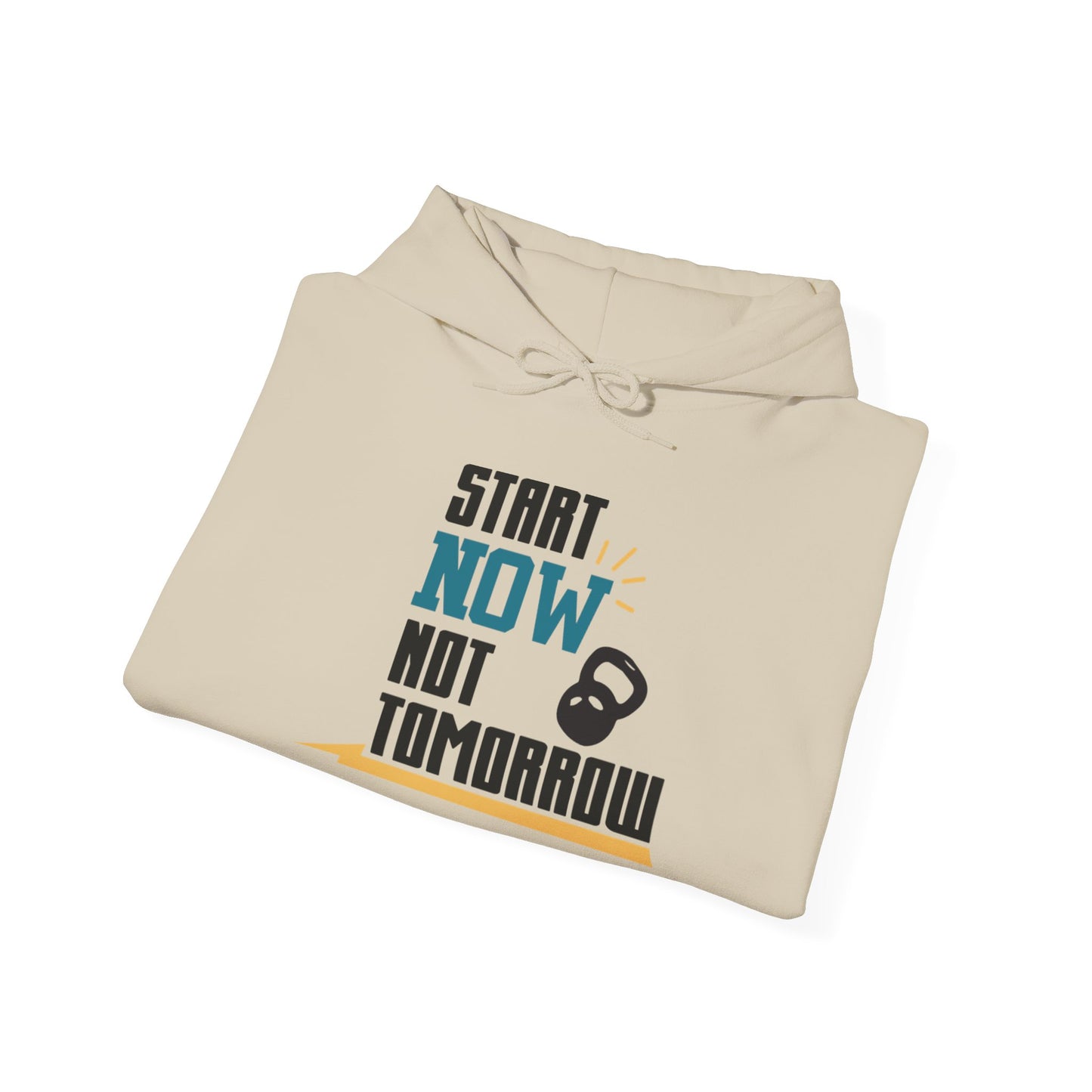 Start Now Not Tomorrow - Hoodie