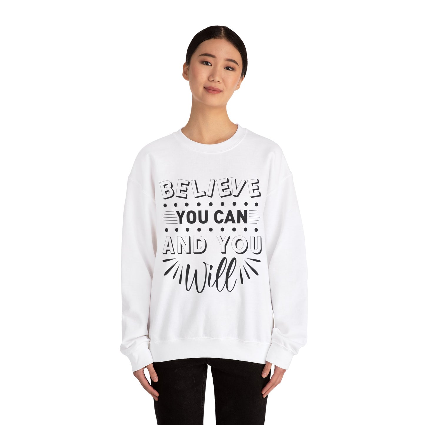 Believe You Can and You Will - Sweatshirt