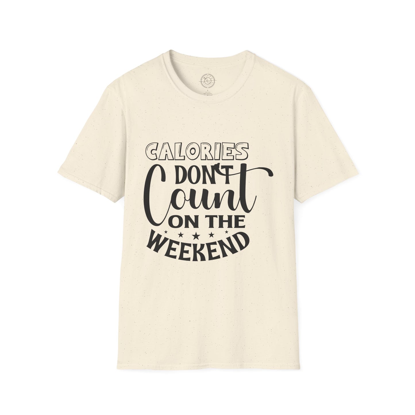 Calories Don't Count On The Weekend - T-Shirt