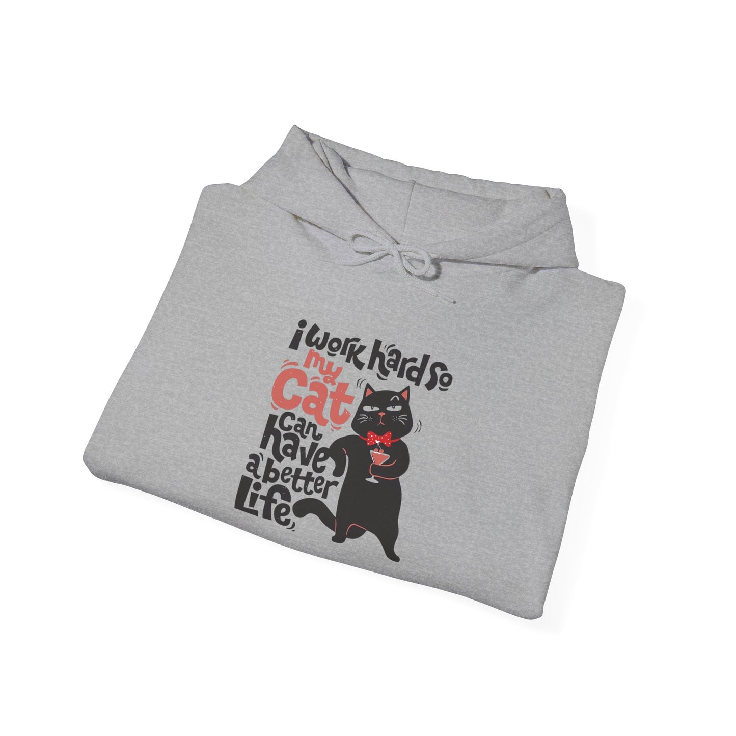 I work hard so my CAT can have a BETTER LIFE - Hoodie