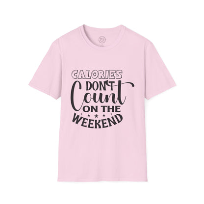 Calories Don't Count On The Weekend - T-Shirt
